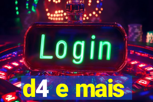 d4 e mais